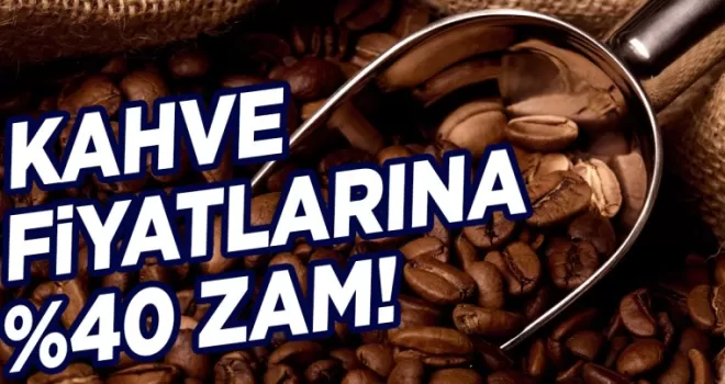 KAHVE FİYATLARINA ZAM...