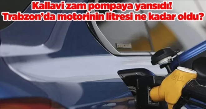 Kallavi zam pompaya yansıdı! Trabzon’da motorinin litresi ne kadar oldu?