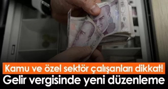 Kamu ve özel sektör çalışanları dikkat! Gelir vergisine yeni düzenleme