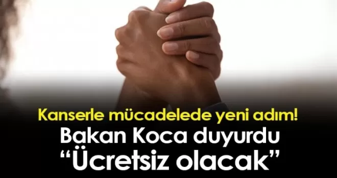 Kanserle mücadelede yeni adım! Bakan Koca duyurdu: Ücretsiz olacak!