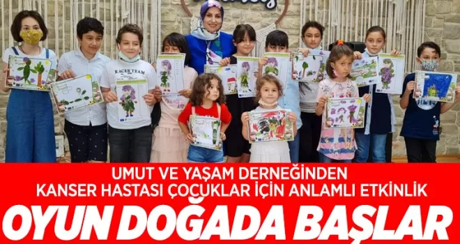 Kanserli çocuklar için 'Oyun doğada başlar' dediler