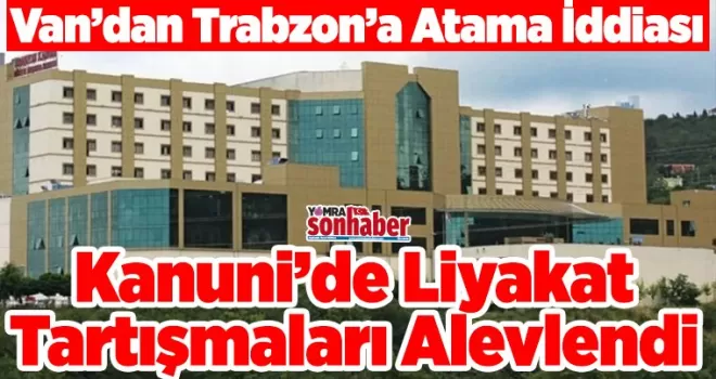 Kanuni’de Liyakat Tartışmaları Alevlendi