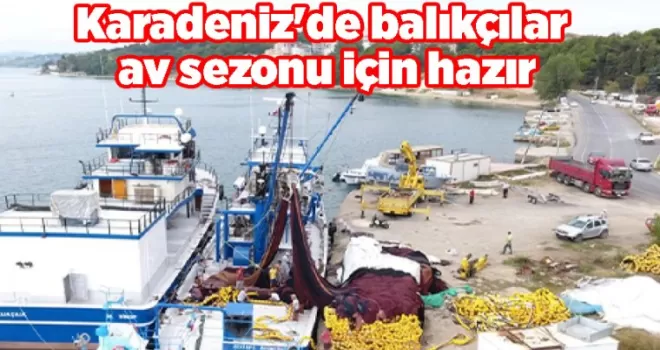 Karadeniz’de balıkçılar av sezonu için hazır