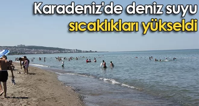 Karadeniz’de deniz suyu sıcaklıkları yükseldi