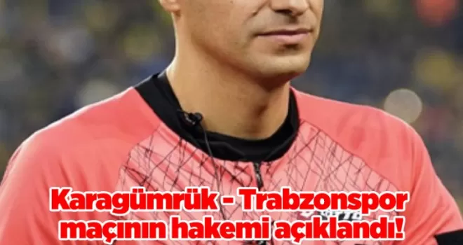 Karagümrük - Trabzonspor maçının hakemi açıklandı!