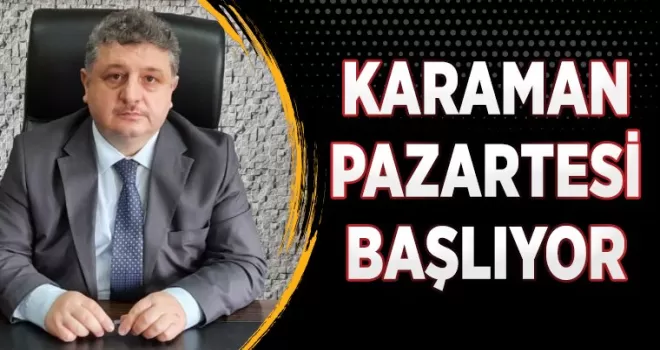 Karaman Pazartesi başlıyor