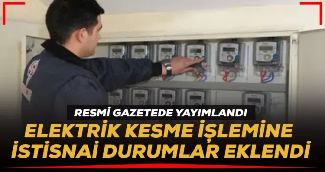 Karar Resmi Gazete'de: Elektrik kesime işlemlerine istisna durumlar eklendi