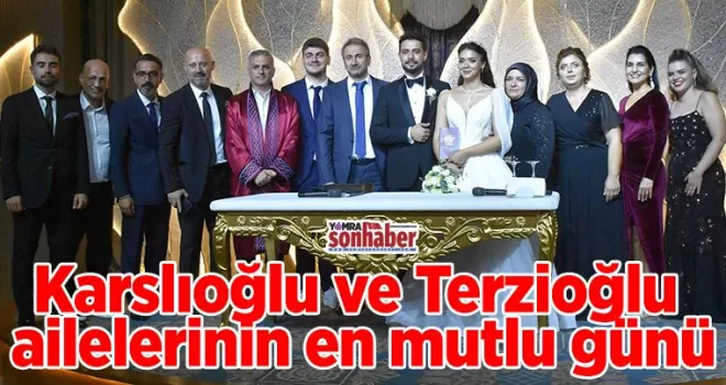 Karslıoğlu ve Terzioğlu  ailelerinin en mutlu günü