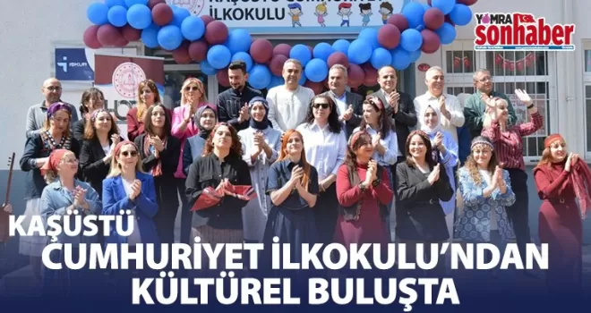 Kaşüstü Cumhuriyet İlkokulu’ndan Kültürel  Buluşma