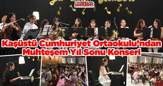 Kaşüstü Cumhuriyet Ortaokulu’ndan Muhteşem Yıl Sonu Konseri