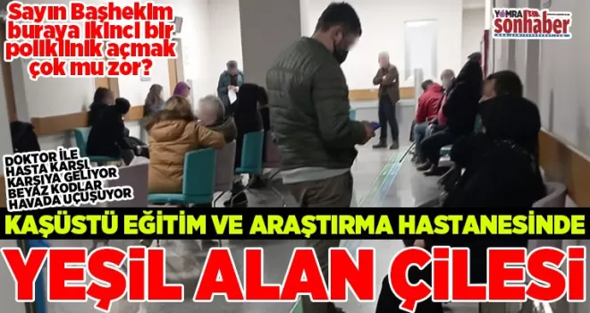 Kaşüstü hastanesinde Yeşil Alan Çilesi