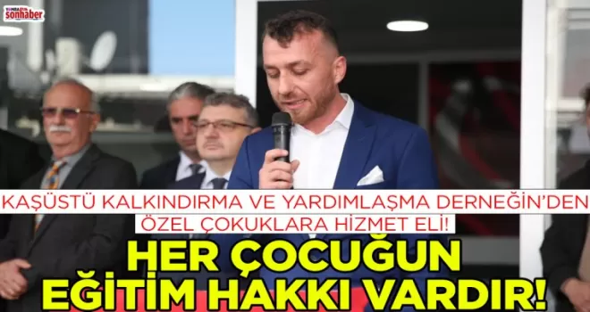 KAŞÜSTÜ KALKINDIRMA VE YARDIMLAŞMA DERNEĞİN’DEN ÖZEL ÇOKUKLARA HİZMET ELİ!