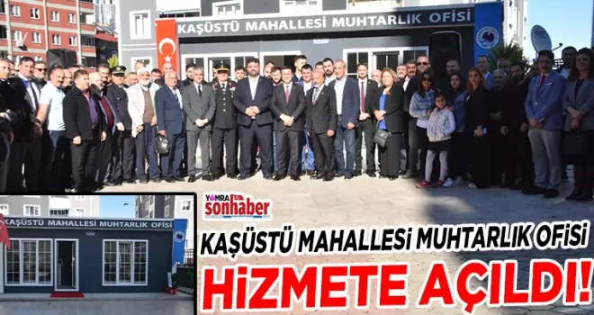 Kaşüstü Mahallesi Muhtarlık ofisi açıldı