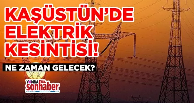 Kaşüstü Mahallesi’nde Altyapı Çalışmaları Nedeniyle Elektrik Kesintisi