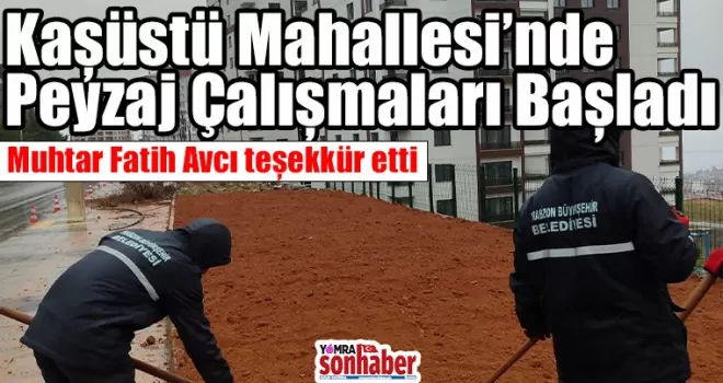 Kaşüstü Mahallesi’nde Peyzaj Çalışmaları Başladı