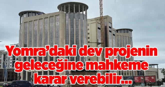 Kaşüstü’nde dev projenin geleceğine mahkeme karar verebilir…