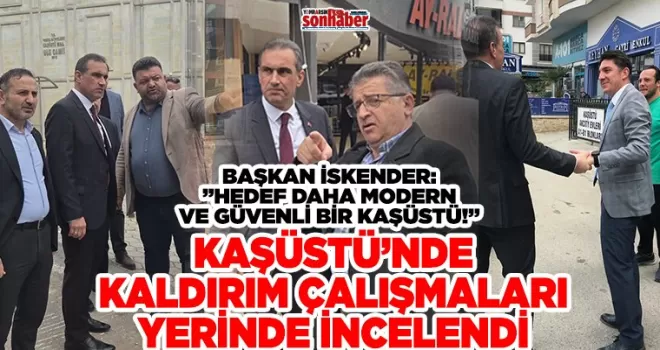 Kaşüstü’nde Kaldırım Çalışmaları Yerinde İncelendi