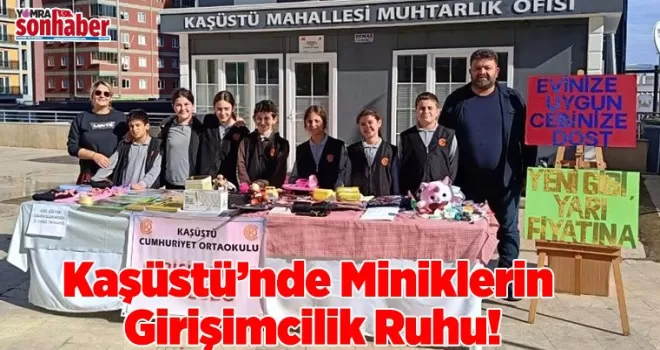 Kaşüstü’nde Miniklerin  Girişimcilik Ruhu!