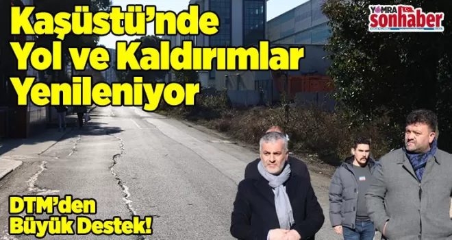 Kaşüstü’nde Yol ve Kaldırımlar Yenileniyor