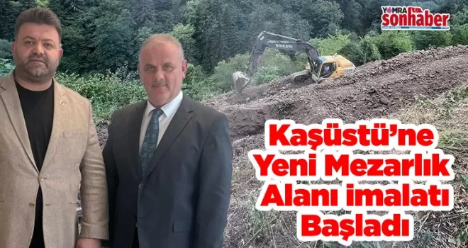 Kaşüstü’ne Yeni Mezarlık  Alanı İmalatı Başladı