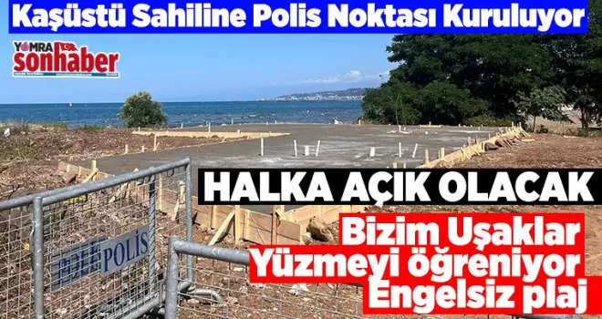 Kaşüstü Sahiline Polis Noktası Kuruluyor
