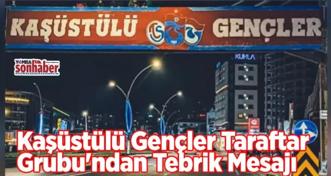 Kaşüstülü Gençler Taraftar Grubu’ndan Tebrik Mesajı