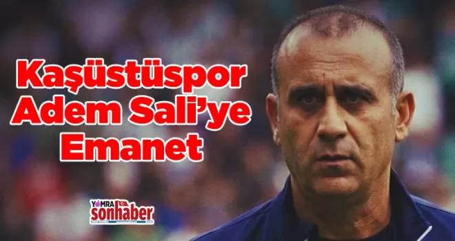 Kaşüstüspor Adem Sali’ye Emanet