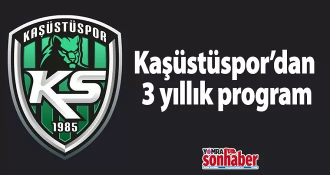 Kaşüstüspor’dan 3 yıllık program