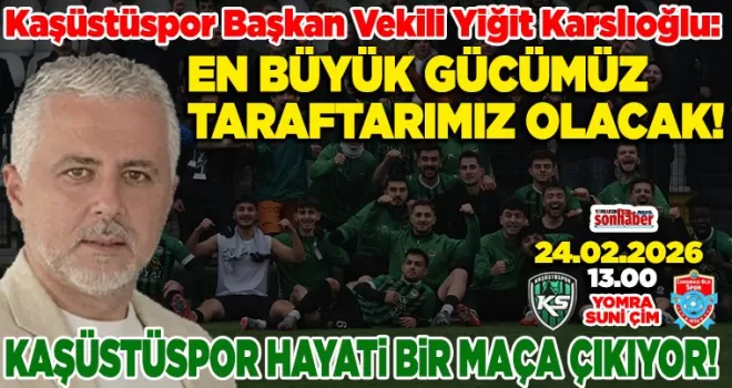 KAŞÜSTÜSPOR HAYATİ MAÇA ÇIKIYOR…