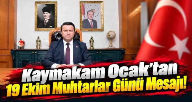Kaymakam Ocak’tan 19 Ekim Muhtarlar Günü Mesajı!