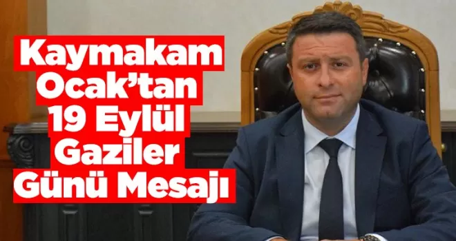 Kaymakam Ocak’tan  19 Eylül Gaziler  Günü Mesajı
