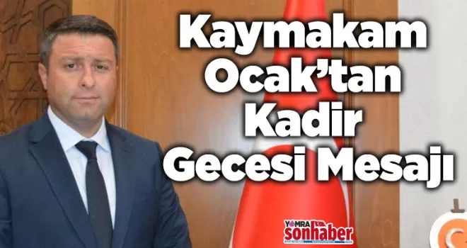 Kaymakam Ocak’tan Kadir Gecesi Mesajı