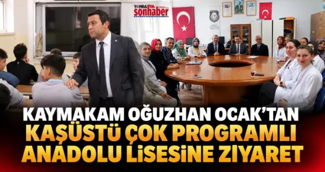 Kaymakam Oğuzhan Ocak’tan Kaşüstü Çok Programlı Anadolu Lisesine Ziyaret