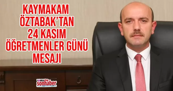 Kaymakam Öztabak’tan 24 Kasım Öğretmenler Günü mesajı