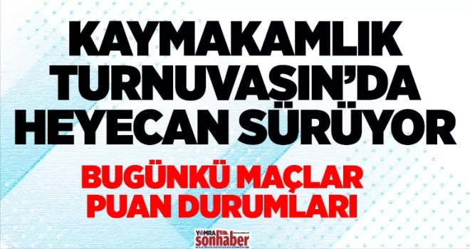 Kaymakamlık Turnuvasında heyecan sürüyor