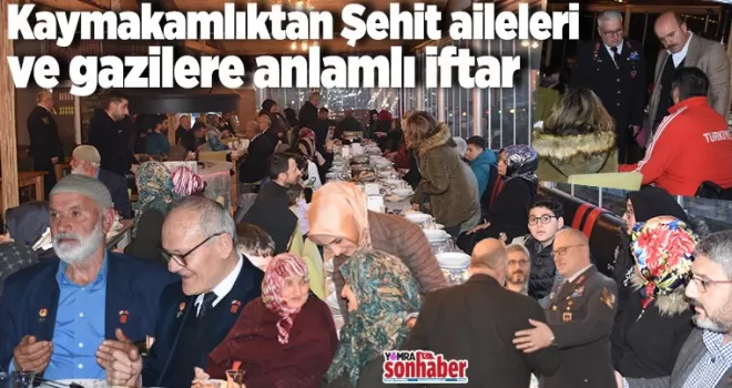 Kaymakamlıktan Şehit aileleri ve gazilere anlamlı iftar