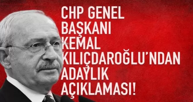 Kemal Kılaçdaroğlu'ndan adaylık açıklaması!