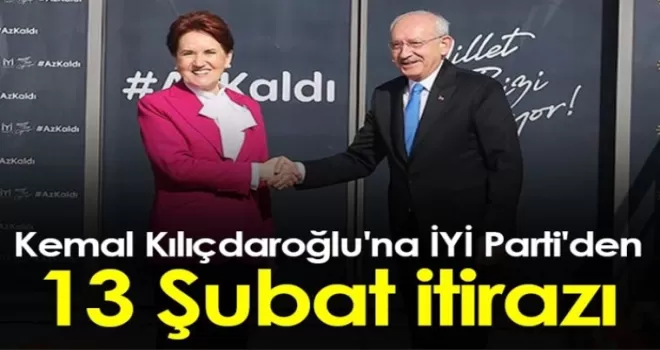 Kemal Kılıçdaroğlu'na İYİ Parti'den 13 Şubat itirazı