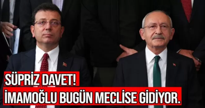 Kılıçdaroğlu'ndan sürpriz davet! İmamoğlu bugün Meclis'e gidiyor
