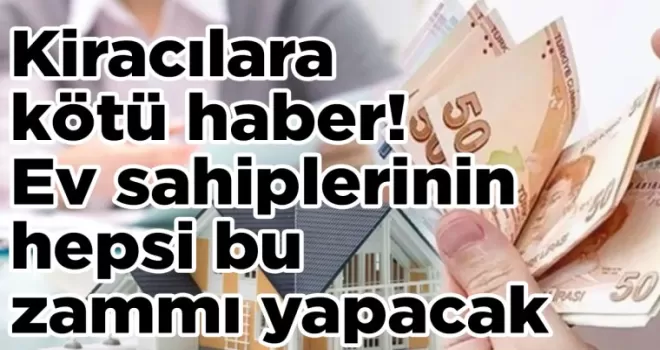 Kiracılara kötü haber! Ev sahiplerinin hepsi bu zammı yapacak