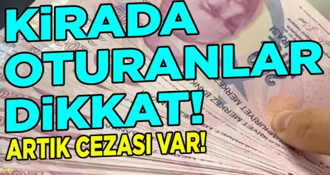 Kirada oturanlar dikkat! Artık cezası var