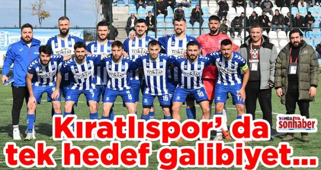 Kıratlıspor da tek hedef galibiyet…