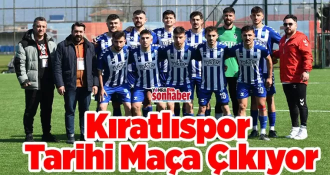 Kıratlıspor Tarihi Maça Çıkıyor! 
