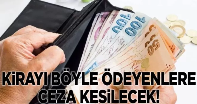 Kirayı böyle ödeyenler dikkat: Ceza kesilmeye başlandı