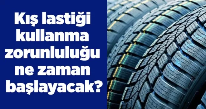 Kış lastiği kullanma zorunluluğu ne zaman başlayacak?