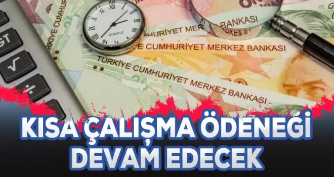 Kısa çalışma ödeneği devam edecek