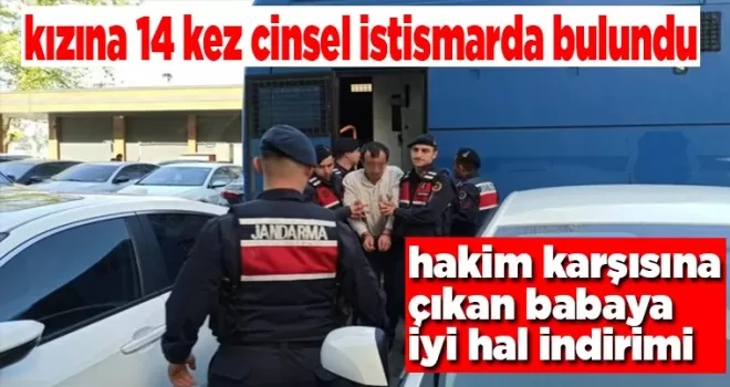 Kızına cinsel istismarda bulunan adama iyi hal indirimi!