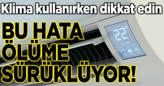 Klima kullanırken dikkat edin: Bu hata ölüme götürüyor