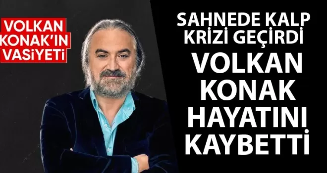 Konser sırasında fenalaşan Volkan Konak hayatını kaybetti