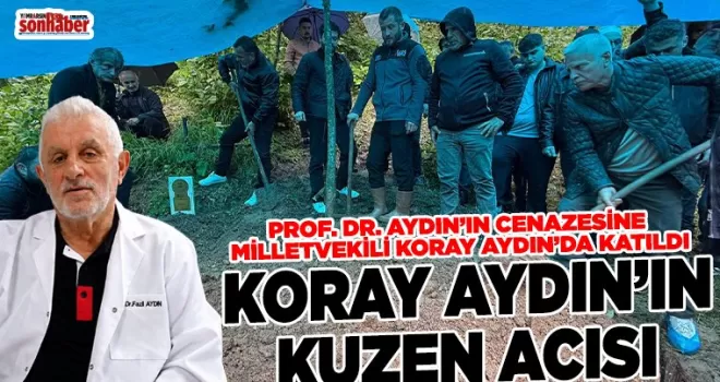 KORAY AYDIN’IN KUZEN ACISI!